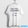 Are You Childish Yes Or No Tshirts Sweater