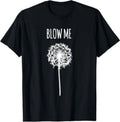 Funny Flower Dandelion Blow Me T-Shirt