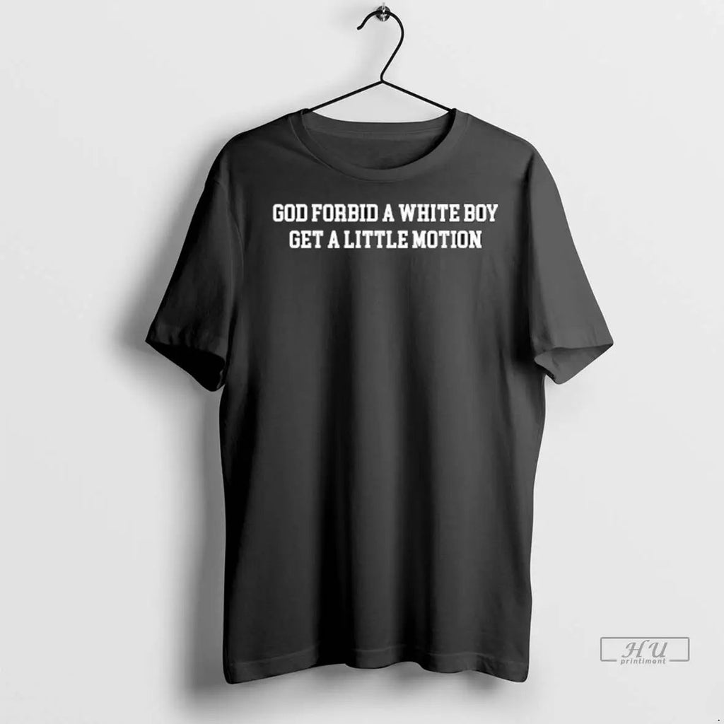 Officials God Forbid A White Boy Get A Little Motion Ladies T Shirts