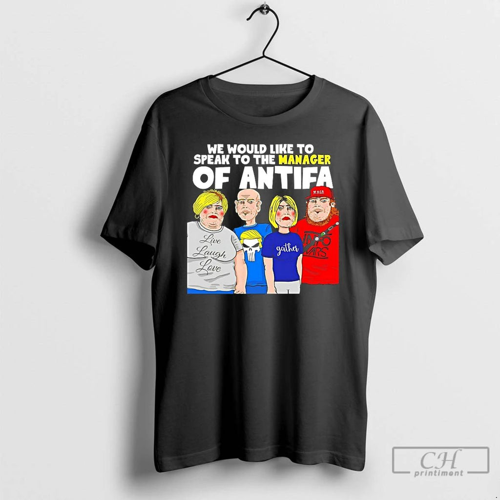 Premium We Would Like To Speak To The Manager Of Antifa T Shirts