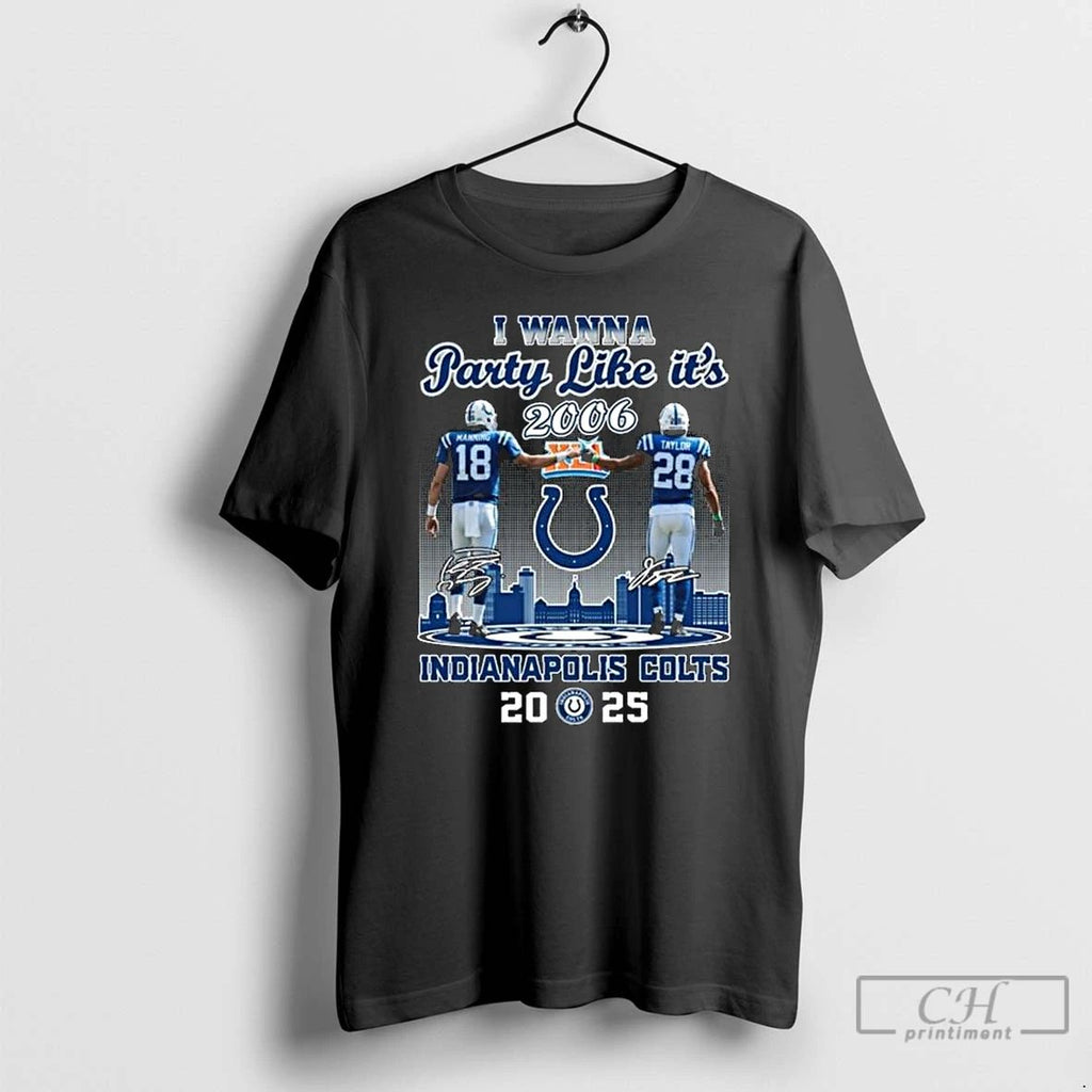 Premium I Wanna Party Like Its 2006 Manning And Taylor Indianapolis Colts 2025 Signatures Long