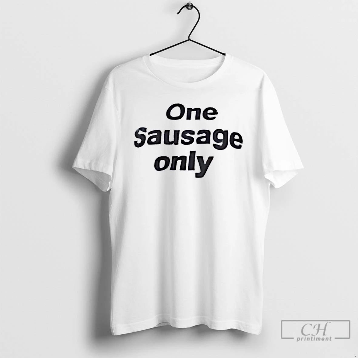 Classic One Sausage Only T Shirts