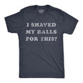 Mens I Shaved My Balls for This T Shirt Funny Hilarious Sarcastic Vintage
