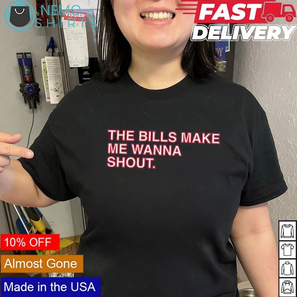 Buffalo The Bills Make Me Wanna Shout shirt
