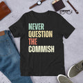 Never Question The Commish Funny Fantasy Football Party t-shirt