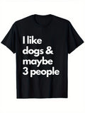 Fun Dog Lover T-Shirt- Black Crew Neck with White Print I Like Dogs, Maybe Thr