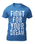 Fight For Your Dream - Motivational Quote Men's T-Shirt - Women's T-Shirt