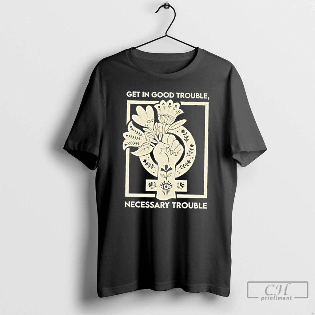 Classic Get In Good Trouble Necessary Trouble Floral T Shirts