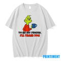Grinch You Dont Have To Be Crazy To Be My Friend Ill Train You Christmas