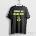 Classic Dog Your Is On Inside Out T Shirts