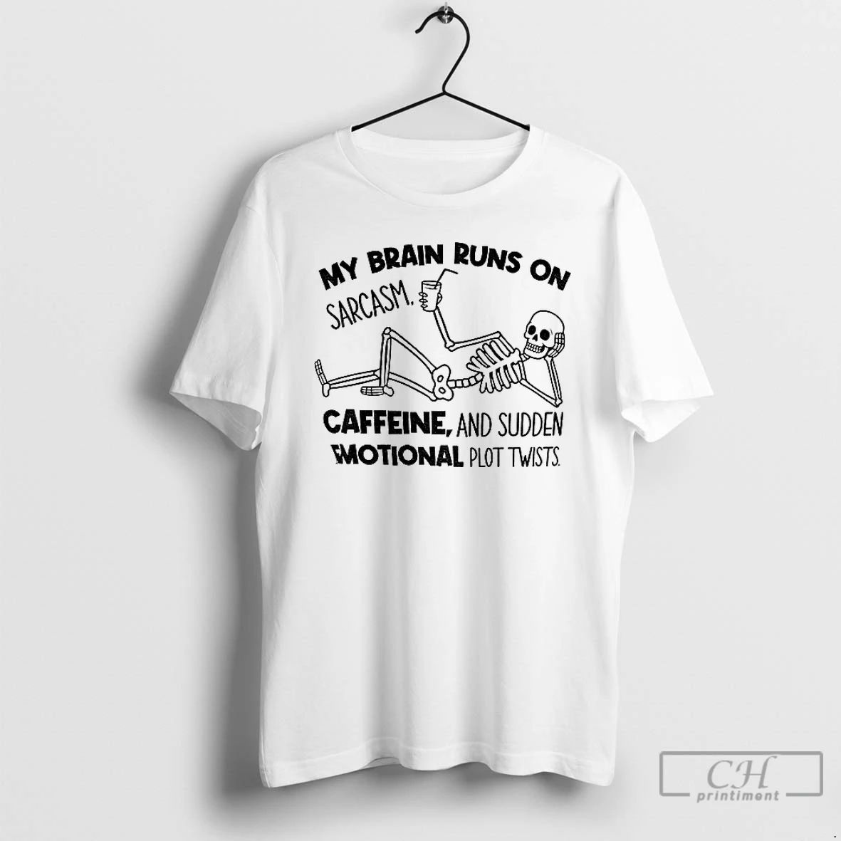 Classic Skeleton My Brain Runs On Sarcasm Caffeine And Sudden Emotional Plot Twists T Shirts