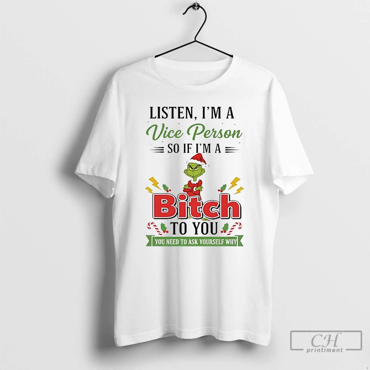 Premium Grinch Listen Im A Vice Person So If Im A Bitch To You Christmas