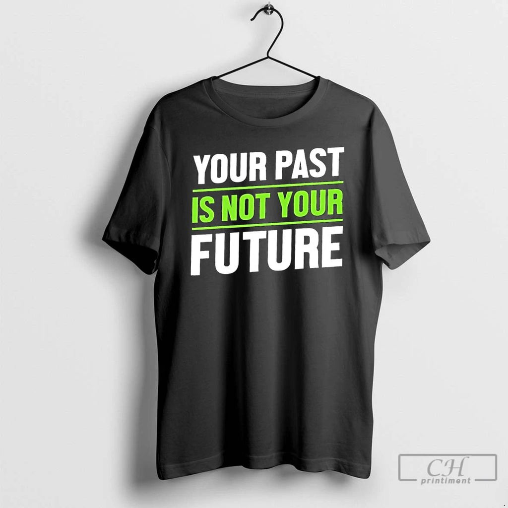 Classic Your Past Is Not Your Future Mental Healths T Shirts