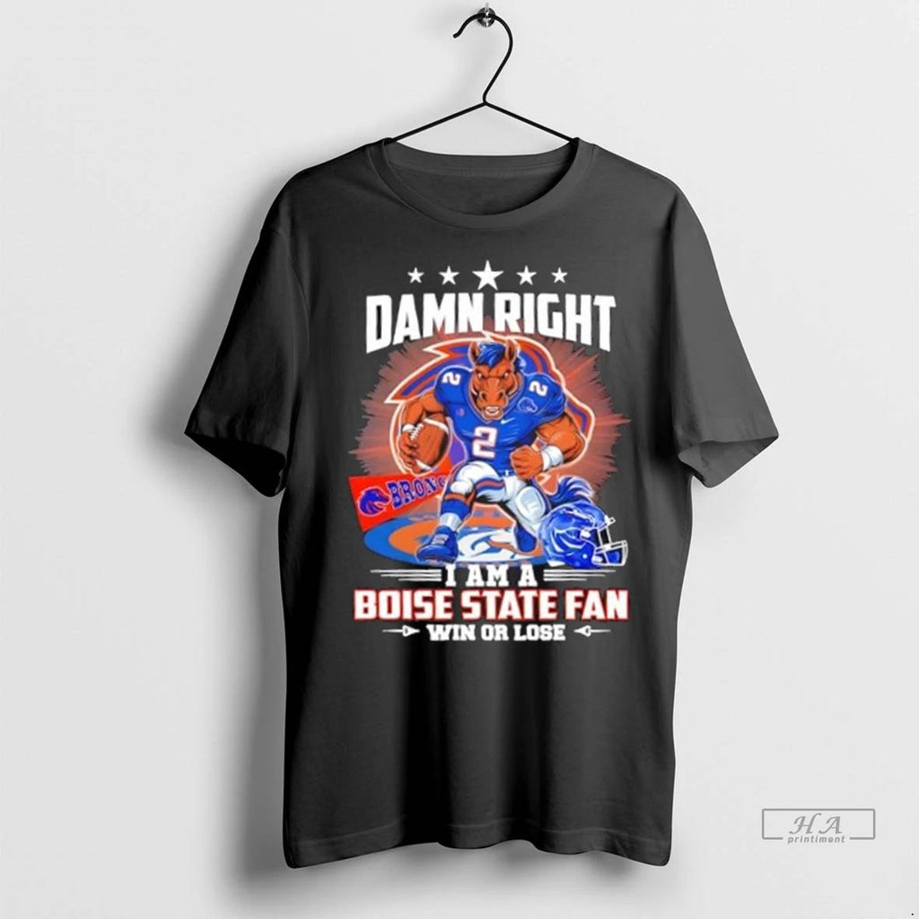 Trendy Damn Right I Am A Boise State Mascot Football Fan Win Or Lose