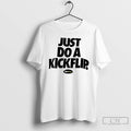 Classic Just Do A Kickflip Koston Logo T Shirts