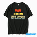 Mom Grandma Great Grandma I Just Keep Getting Better Tshirts Sweater