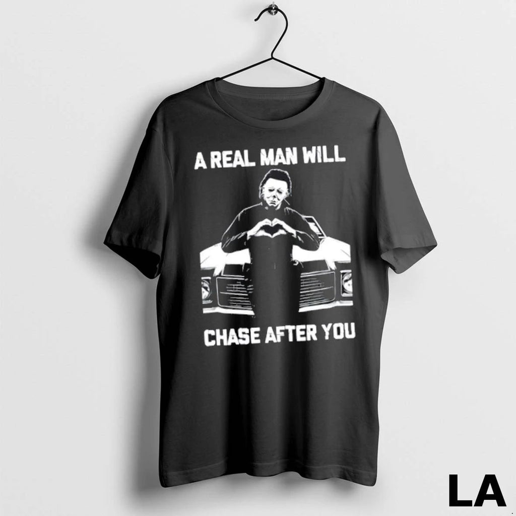 Original 2025 A Real Man Will Chase After You Michael Myers Halloween
