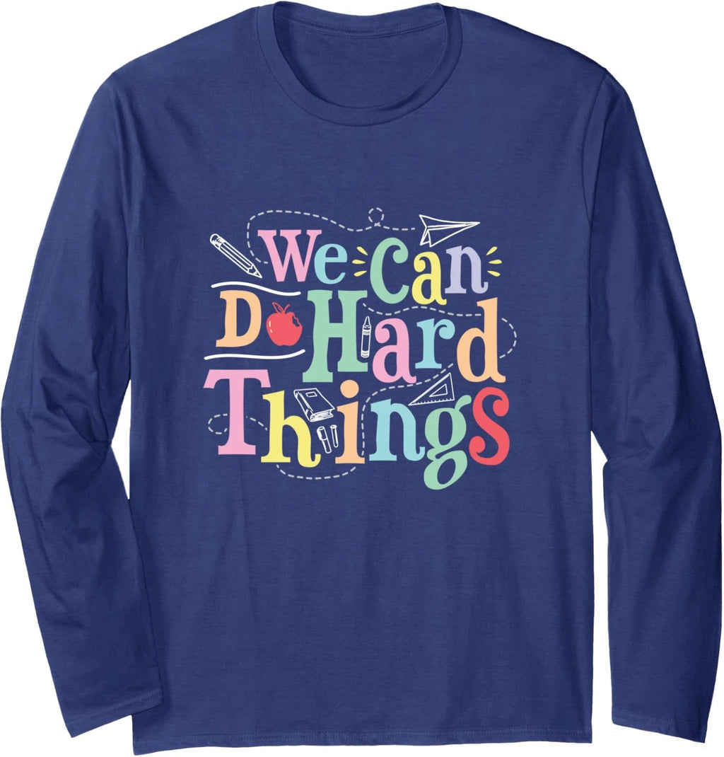 We Can Do Hard Things Motivational Educator School Long Sleeve Tshirt