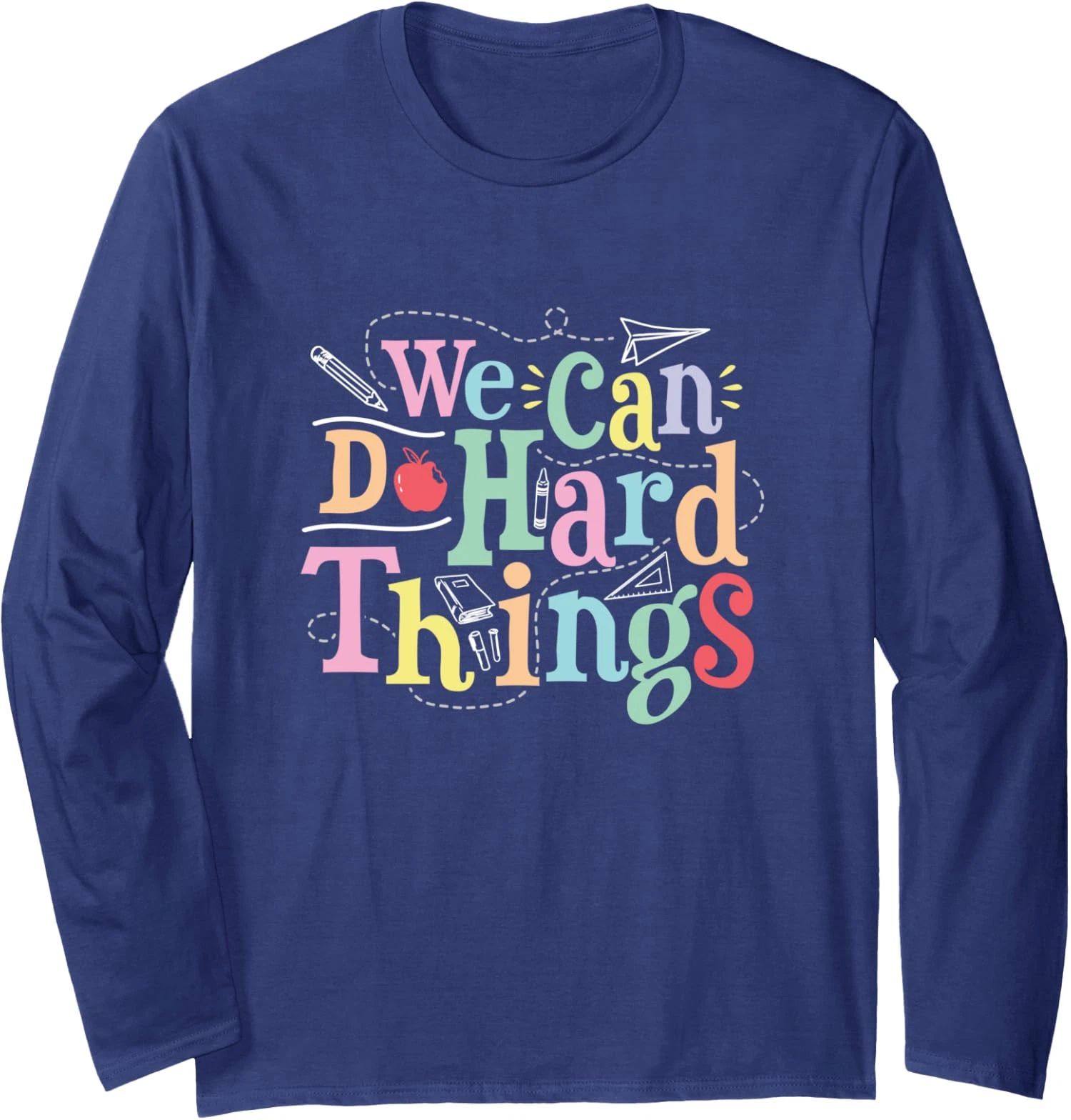 We Can Do Hard Things Motivational Educator School Long Sleeve Tshirt