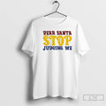 Classic Dear Santa Stop Judging Me T Shirts
