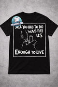 All you had to do was pay us enough to live T-shirt