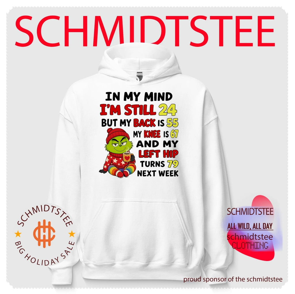 Grinch in my mind I’m still 24 but my back is 55 my knee is 67 and my left hip turns 78 next week shirt