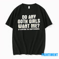 Do Any Goth Girls Want Me Tshirts Sweater
