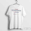 Classic These Mothafuckas Are Crazy T Shirts