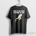 Premium Sperm Cell Holding A Beer This Is The First Picture Of Me T Shirts