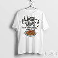 Classic I Love Sparghety I Cant Sleep At Night Bc Im Thincking Aboout T Shirts