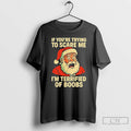 Classic Santa If You Trying To Scare Me Im Terrified Of Boobs Christmas T Shirts
