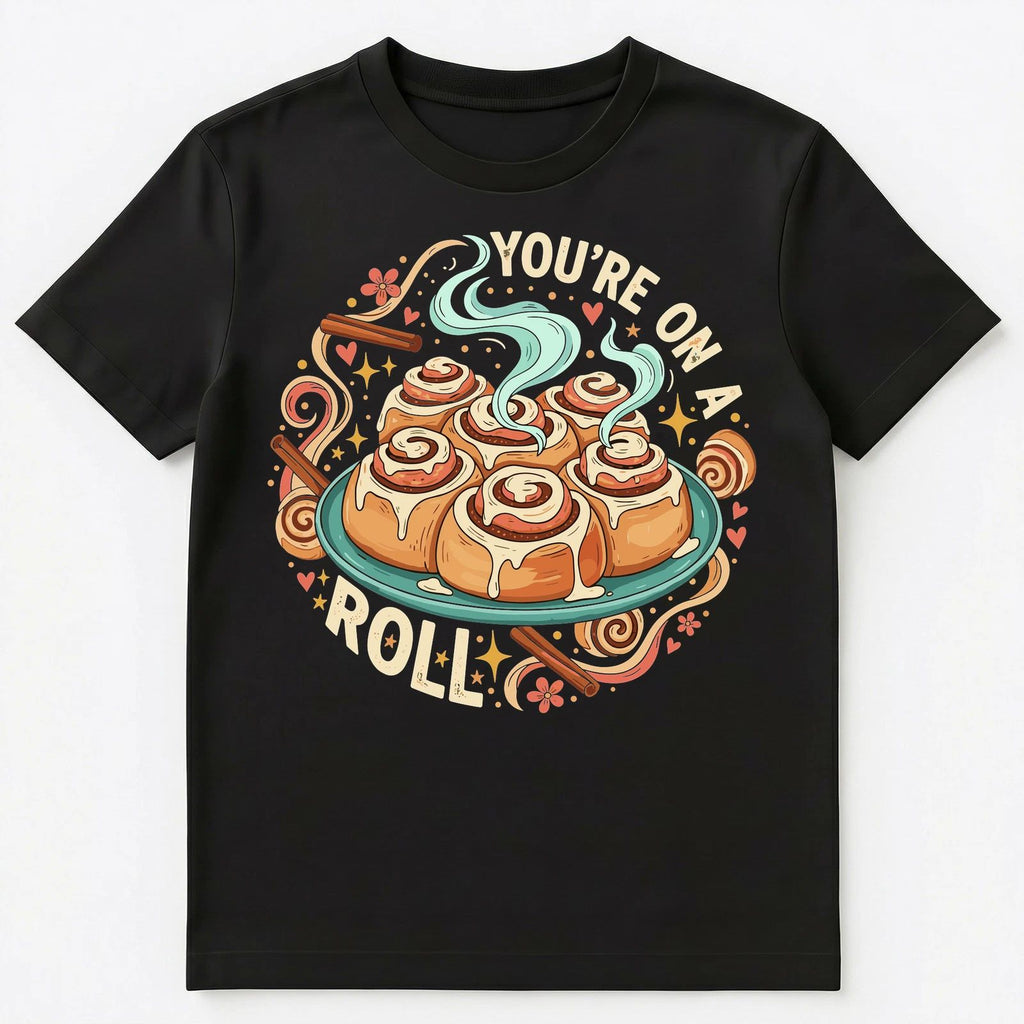 You Are On A Roll Fun Motivational Design Unisex T-Shirt