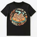 You Are On A Roll Fun Motivational Design Unisex T-Shirt
