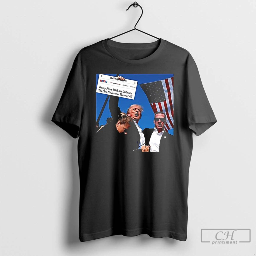 Classic Trump Flirts With The Ultimate Tax Cut No Income Taxes At All T Shirts