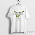 Classic This World Is Your Friend We Love You T Shirts