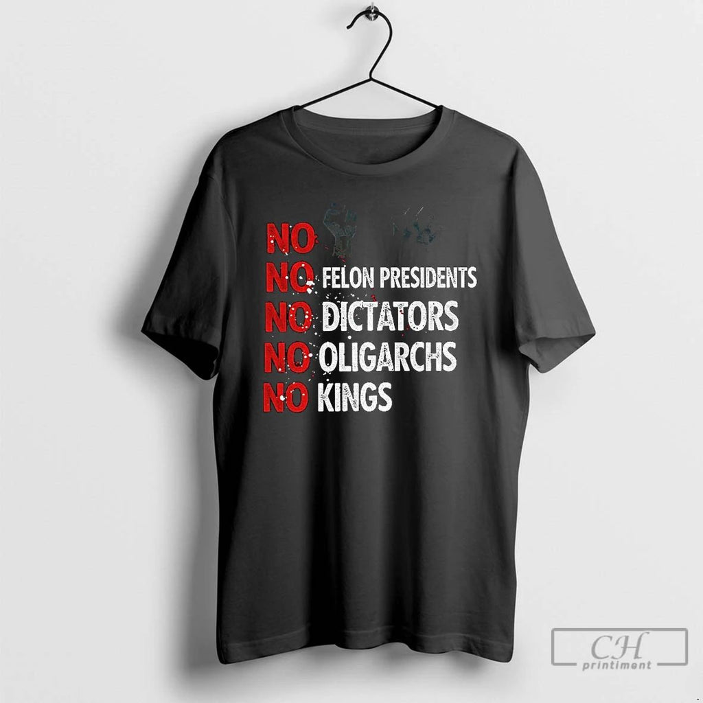 Premium No Felon Presidents No Dictators No Oligarchs No Kings T Shirts