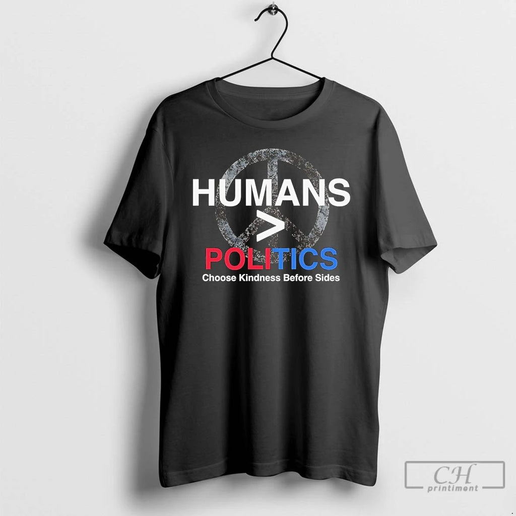 Classic Humans Greaters Than Politics Choose Kindness Before Sides T Shirts