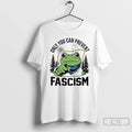 Classic Only You Can Prevent Fascism Portland Frog Protest T Shirts