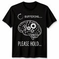 Buffering Please Hold Brain Tech Humor mens Womens Graphic Tee