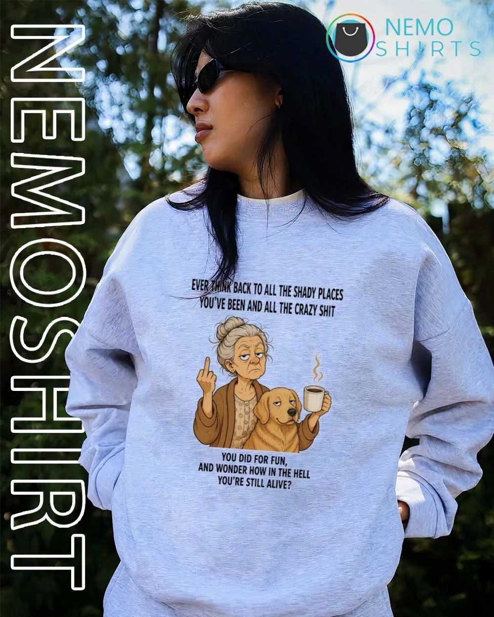 Ever Think Back to All the Shady Places and Crazy Shit You Did for Fun shirt