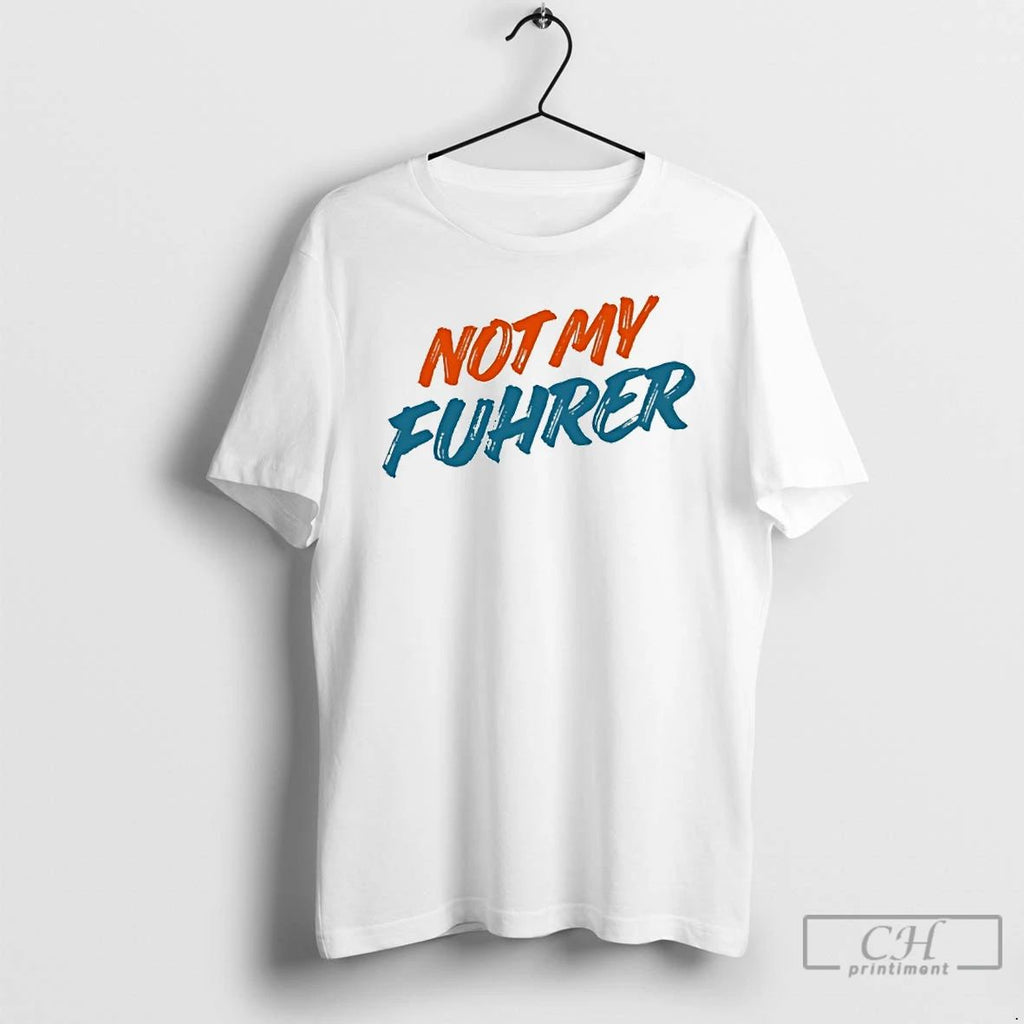 Classic Not My Fuhrer T Shirts