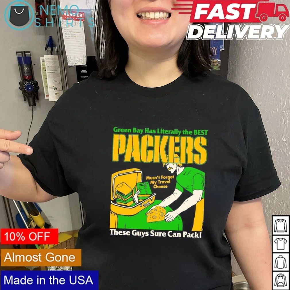 Green Bay Has Literally The Best Packers These Guys Sure Can Pack Cheesehead shirt
