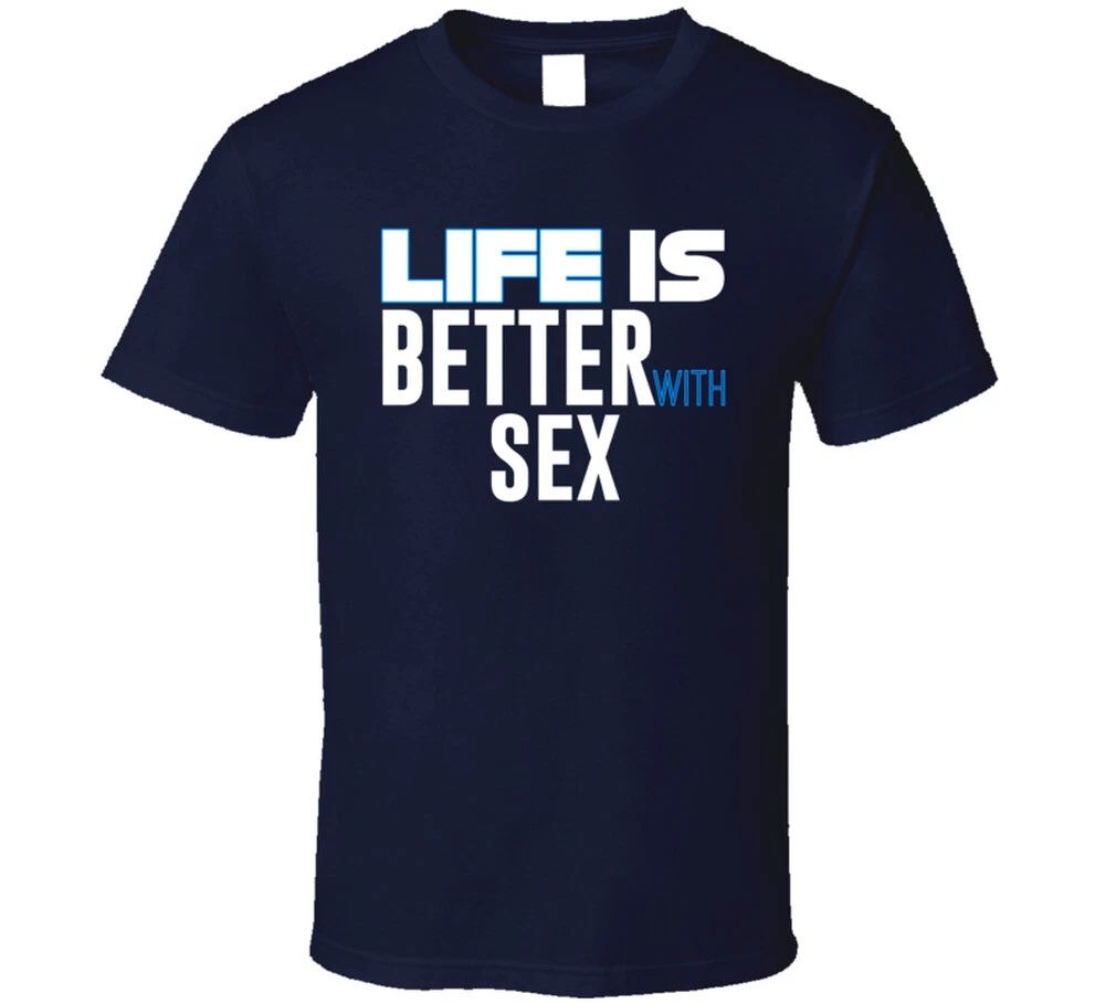 Life Is Better With Sex Funny Joke T Shirt