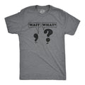 Mens Wait What T Shirt Funny Questioning Punctuation Grammar Graphic Novelty Tee