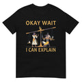 Okay Wait I Can Explain Ancient Egypt Humor Meme T-Shirt
