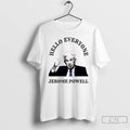 Classic Jerome Powell The Fed Hello Everyone Political T Shirts