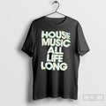 Classic House Music All Life Long T Shirts