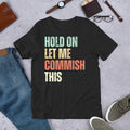 Hold On Let me Commish This Funny Fantasy Football Draft t-shirt