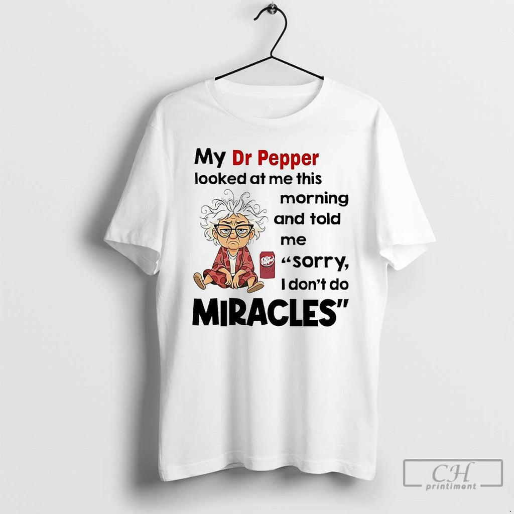 Premium My Dr Pepper Looked At Me This Morning Told Me Sorry I Dont Do