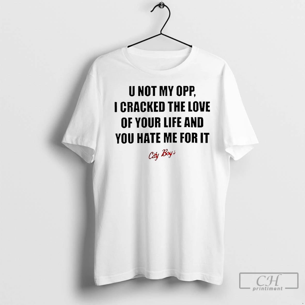 Classic U Not My Opp I Cracked The Love Of Your Life And You